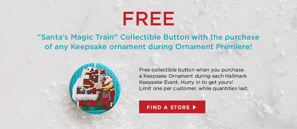 FREE Collectible Button with the purchase of any Keepsake Ornament!