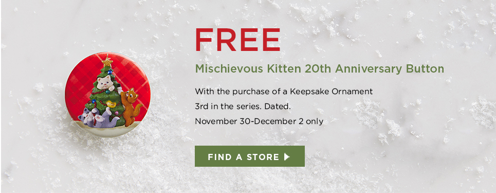 FREE Mischievous Kitten 20th Anniversary Button with any Keepsake Ornament purchase