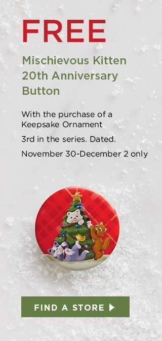 FREE Mischievous Kitten 20th Anniversary Button with any Keepsake Ornament purchase