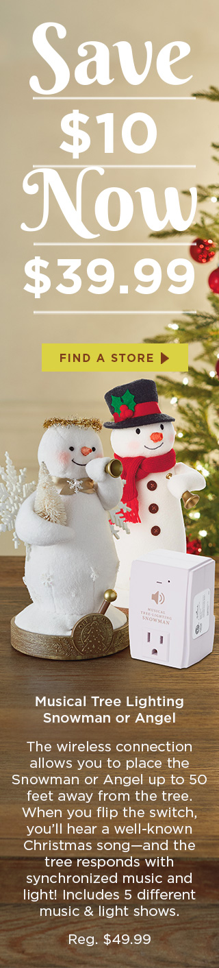 Save $10. Musical Tree Lighting Snowman or Angel now only $39.99